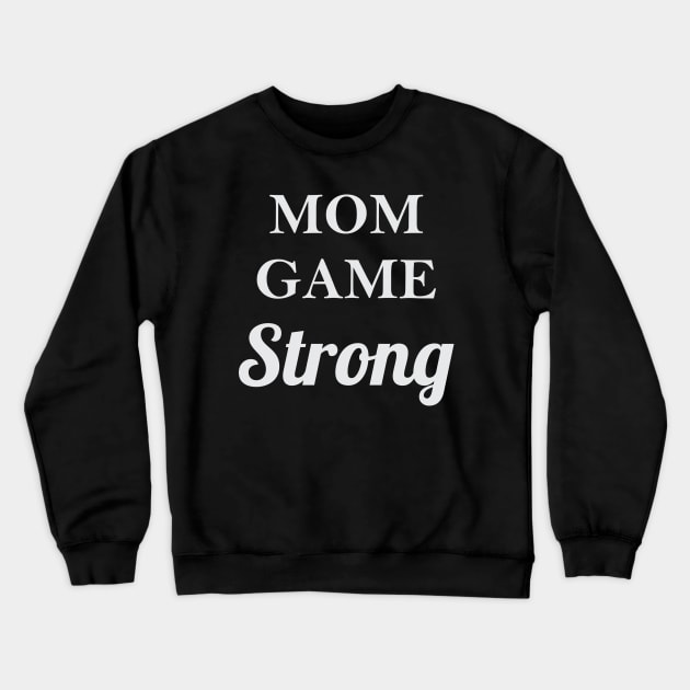 Mom Game Strong Crewneck Sweatshirt by Venus Complete